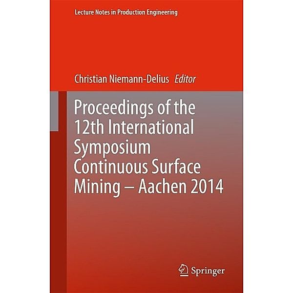 Proceedings of the 12th International Symposium Continuous Surface Mining - Aachen 2014 / Lecture Notes in Production Engineering