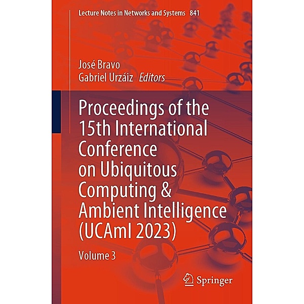 Proceedings of the 15th International Conference on Ubiquitous Computing & Ambient Intelligence (UCAmI 2023) / Lecture Notes in Networks and Systems Bd.841