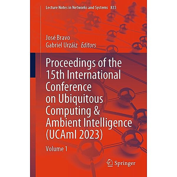 Proceedings of the 15th International Conference on Ubiquitous Computing & Ambient Intelligence (UCAmI 2023) / Lecture Notes in Networks and Systems Bd.835