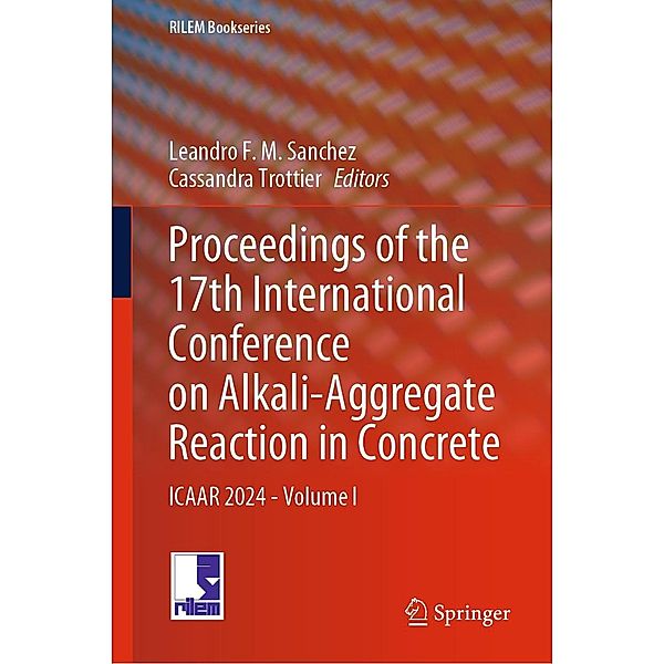 Proceedings of the 17th International Conference on Alkali-Aggregate Reaction in Concrete / RILEM Bookseries Bd.49