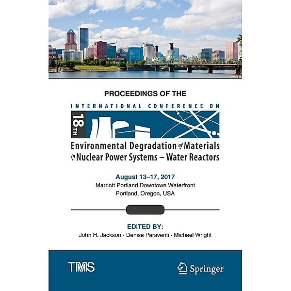 Proceedings of the 18th International Conference on Environmental Degradation of Materials in Nuclear Power Systems - Water Reactors / The Minerals, Metals & Materials Series