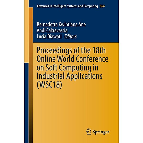 Proceedings of the 18th Online World Conference on Soft Computing in Industrial Applications (WSC18) / Advances in Intelligent Systems and Computing Bd.864