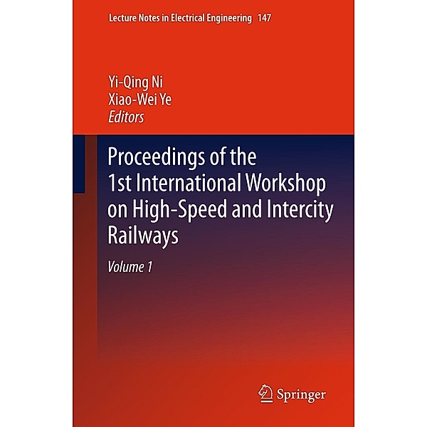 Proceedings of the 1st International Workshop on High-Speed and Intercity Railways / Lecture Notes in Electrical Engineering Bd.147