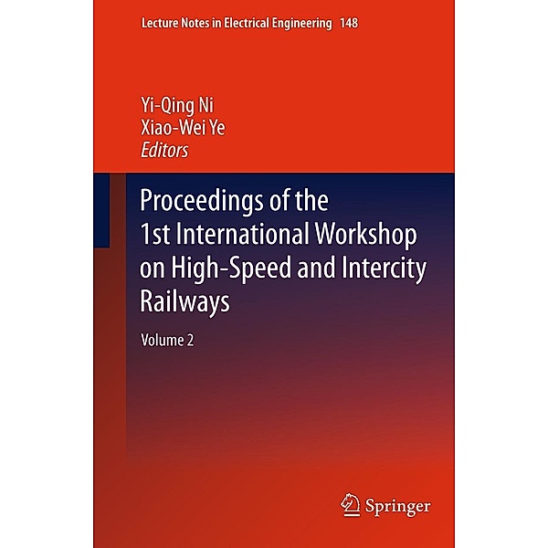 Proceedings of the 1st International Workshop on High-Speed and Intercity Railways / Lecture Notes in Electrical Engineering Bd.148