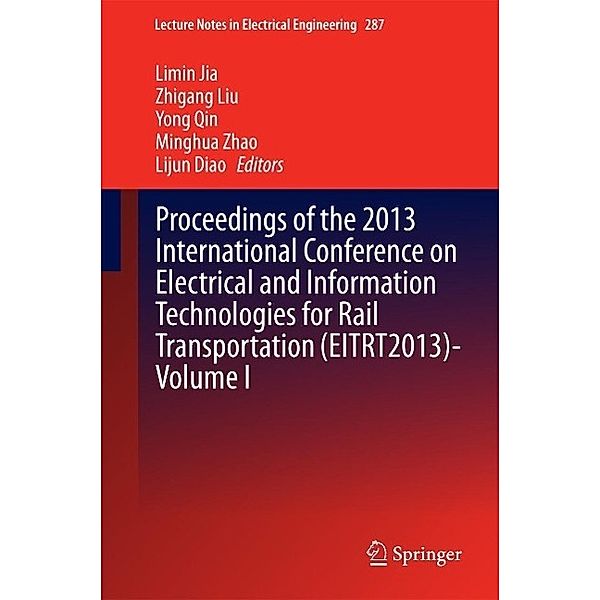 Proceedings of the 2013 International Conference on Electrical and Information Technologies for Rail Transportation (EITRT2013)-Volume I / Lecture Notes in Electrical Engineering Bd.287