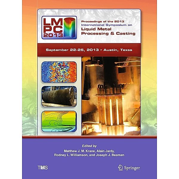 Proceedings of the 2013 International Symposium on Liquid Metal Processing and Casting / The Minerals, Metals & Materials Series