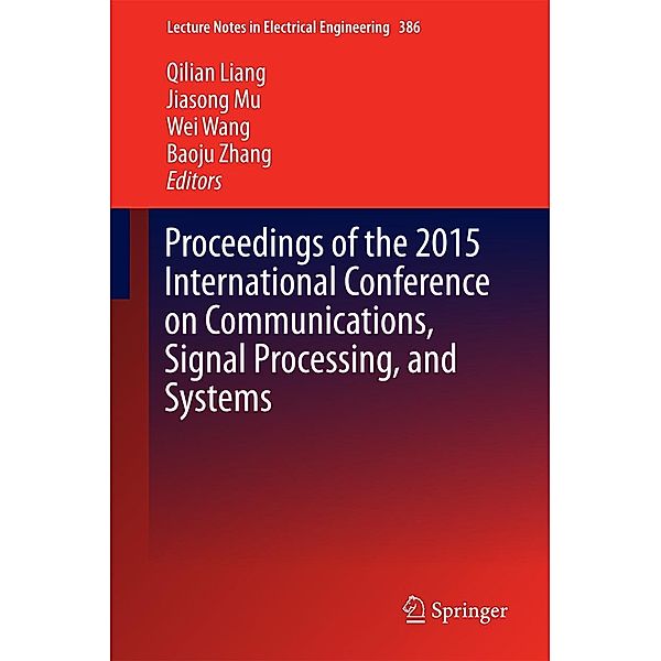 Proceedings of the 2015 International Conference on Communications, Signal Processing, and Systems / Lecture Notes in Electrical Engineering Bd.386