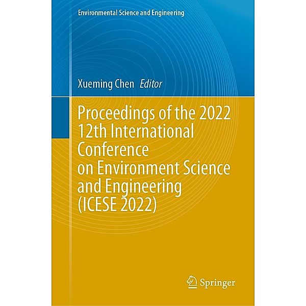 Proceedings of the 2022 12th International Conference on Environment Science and Engineering (ICESE 2022) / Environmental Science and Engineering