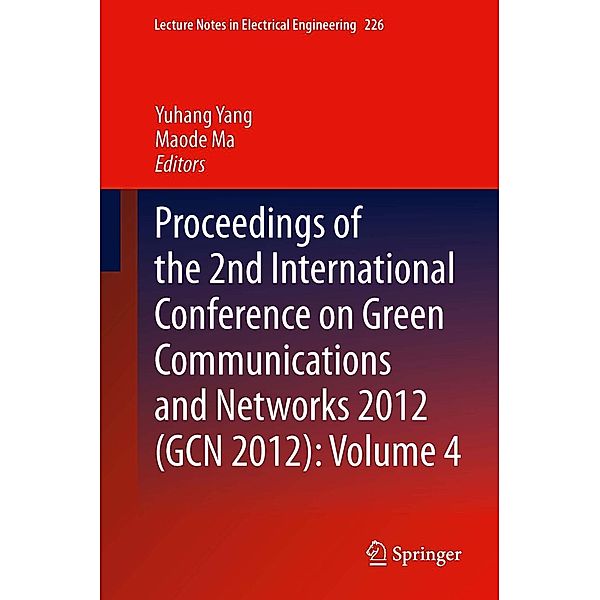 Proceedings of the 2nd International Conference on Green Communications and Networks 2012 (GCN 2012): Volume 4 / Lecture Notes in Electrical Engineering Bd.226
