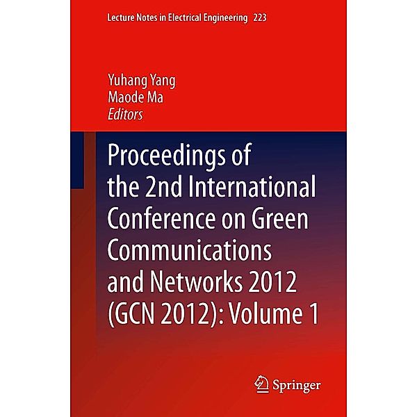 Proceedings of the 2nd International Conference on Green Communications and Networks 2012 (GCN 2012): Volume 1 / Lecture Notes in Electrical Engineering Bd.223