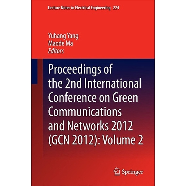 Proceedings of the 2nd International Conference on Green Communications and Networks 2012 (GCN 2012): Volume 2 / Lecture Notes in Electrical Engineering Bd.224