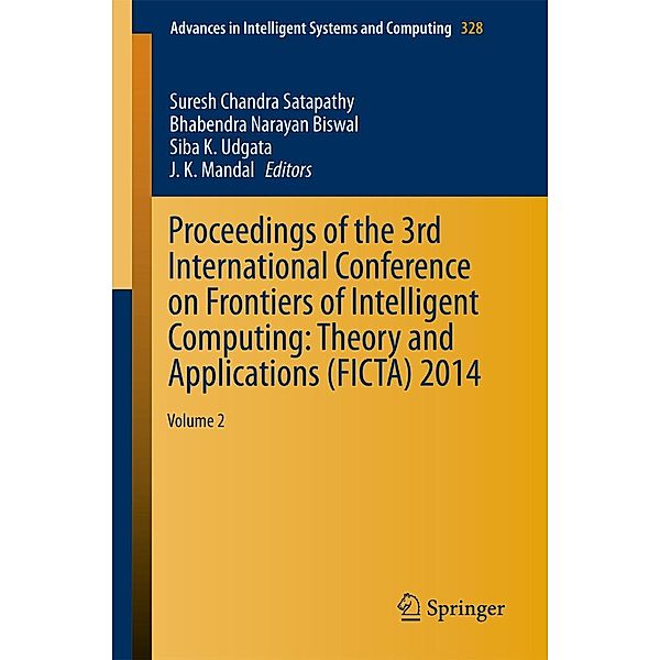 Proceedings of the 3rd International Conference on Frontiers of Intelligent Computing: Theory and Applications (FICTA) 2014 / Advances in Intelligent Systems and Computing Bd.328