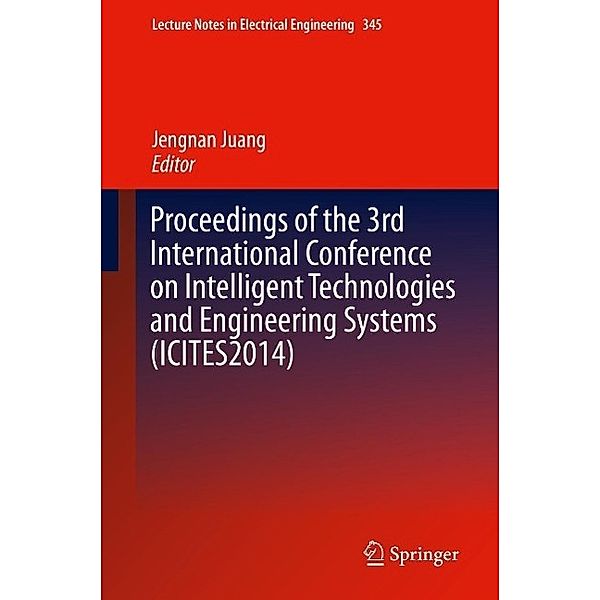 Proceedings of the 3rd International Conference on Intelligent Technologies and Engineering Systems (ICITES2014) / Lecture Notes in Electrical Engineering Bd.345