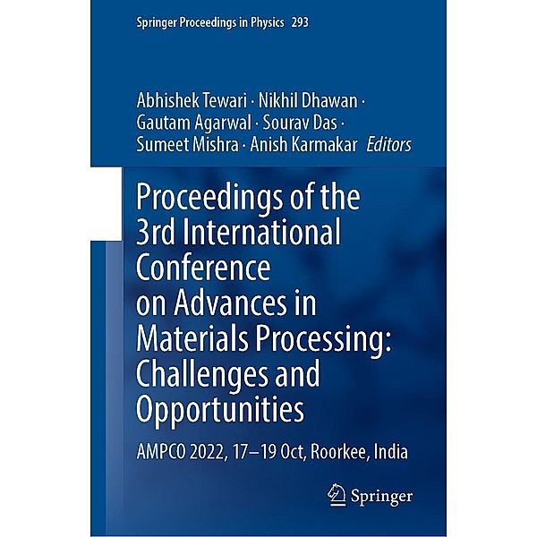 Proceedings of the 3rd International Conference on Advances in Materials Processing: Challenges and Opportunities / Springer Proceedings in Physics Bd.293