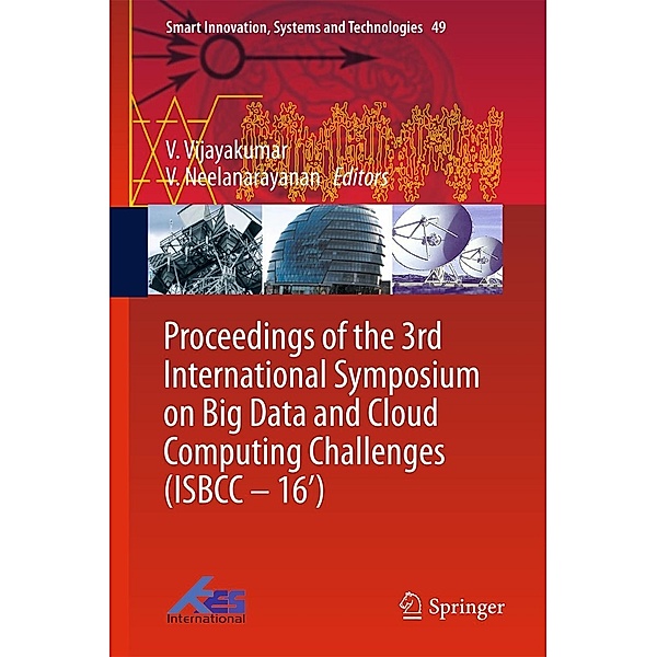 Proceedings of the 3rd International Symposium on Big Data and Cloud Computing Challenges (ISBCC - 16') / Smart Innovation, Systems and Technologies Bd.49
