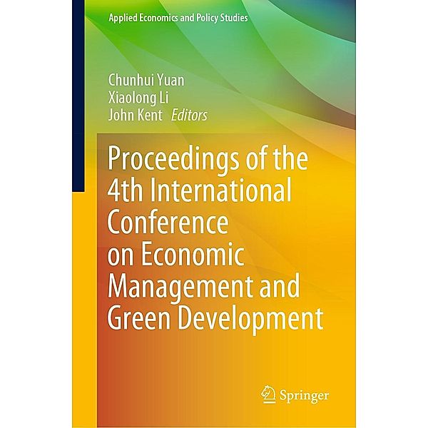 Proceedings of the 4th International Conference on Economic Management and Green Development / Applied Economics and Policy Studies