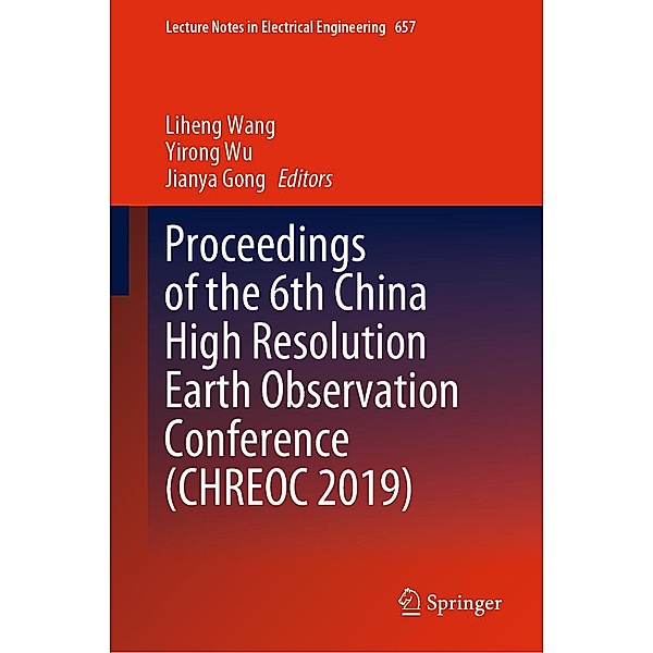 Proceedings of the 6th China High Resolution Earth Observation Conference (CHREOC 2019) / Lecture Notes in Electrical Engineering Bd.657