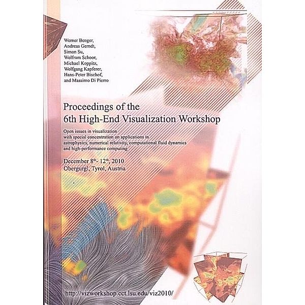 Proceedings of the 6th High-End Visualization Workshop, Werner Benger, Andreas Gerndt, Simon Su, Wolfram Schoor, Michael Koppitz