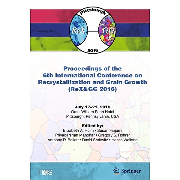 Proceedings of the 6th International Conference on Recrystallization and Grain Growth (ReX&GG 2016) / The Minerals, Metals & Materials Series
