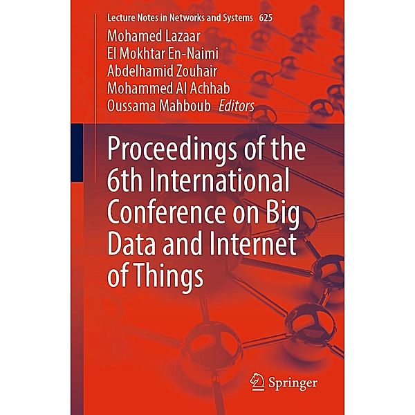 Proceedings of the 6th International Conference on Big Data and Internet of Things / Lecture Notes in Networks and Systems Bd.625