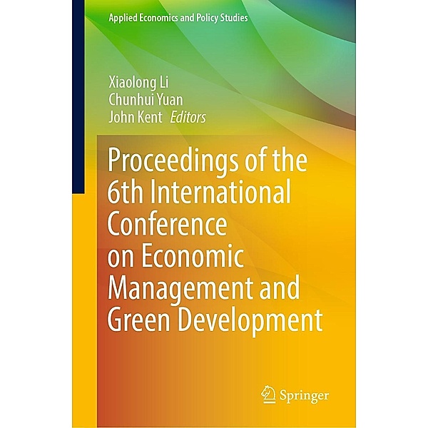 Proceedings of the 6th International Conference on Economic Management and Green Development / Applied Economics and Policy Studies