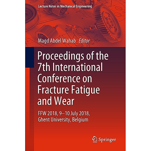 Proceedings of the 7th International Conference on Fracture Fatigue and Wear / Lecture Notes in Mechanical Engineering