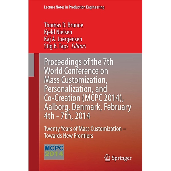 Proceedings of the 7th World Conference on Mass Customization, Personalization, and Co-Creation (MCPC 2014), Aalborg, Denmark, February 4th - 7th, 2014 / Lecture Notes in Production Engineering