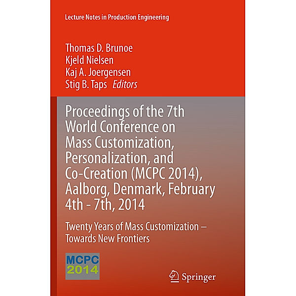 Proceedings of the 7th World Conference on Mass Customization, Personalization, and Co-Creation (MCPC 2014), Aalborg, Denmark, February 4th - 7th, 2014