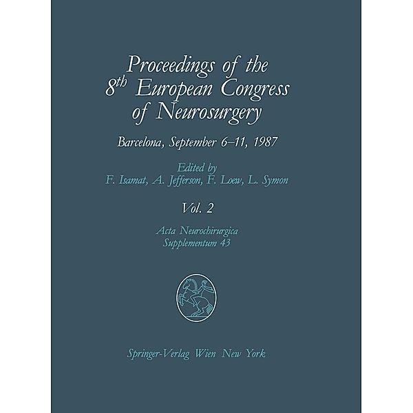 Proceedings of the 8th European Congress of Neurosurgery, Barcelona, September 6-11, 1987 / Acta Neurochirurgica Supplement Bd.43