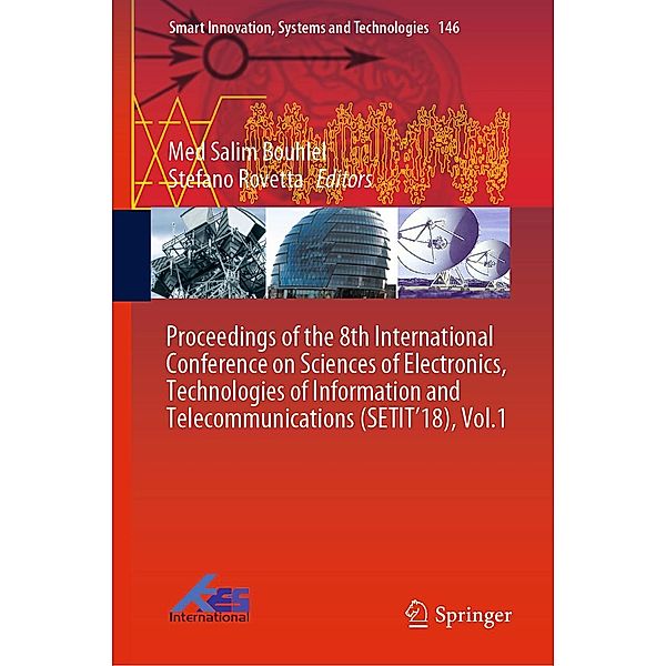 Proceedings of the 8th International Conference on Sciences of Electronics, Technologies of Information and Telecommunications (SETIT'18), Vol.1 / Smart Innovation, Systems and Technologies Bd.146