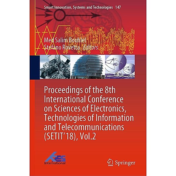 Proceedings of the 8th International Conference on Sciences of Electronics, Technologies of Information and Telecommunications (SETIT'18), Vol.2 / Smart Innovation, Systems and Technologies Bd.147