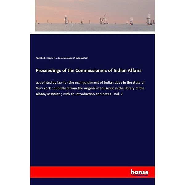 Proceedings of the Commissioners of Indian Affairs, Franklin B. Hough, N. Y. Commissioners of Indian Affairs