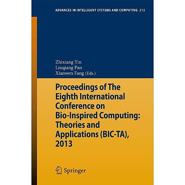 Proceedings of The Eighth International Conference on Bio-Inspired Computing: Theories and Applications (BIC-TA), 2013 / Advances in Intelligent Systems and Computing Bd.212