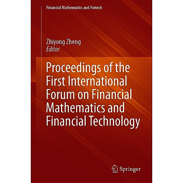 Proceedings of the First International Forum on Financial Mathematics and Financial Technology / Financial Mathematics and Fintech