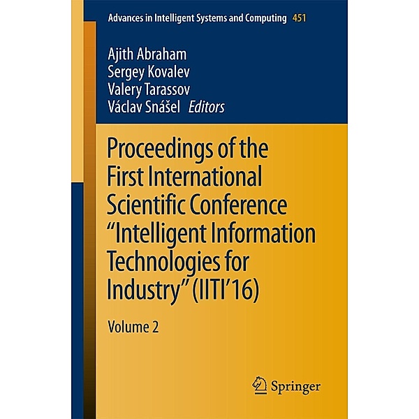 Proceedings of the First International Scientific Conference Intelligent Information Technologies for Industry (IITI'16) / Advances in Intelligent Systems and Computing Bd.451