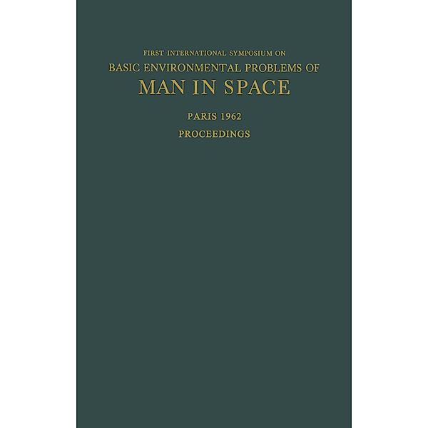 Proceedings of the First International Symposium on Basic Environmental Problems of Man in Space