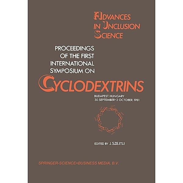 Proceedings of the First International Symposium on Cyclodextrins / Advances in Inclusion Science Bd.1