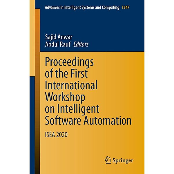 Proceedings of the First International Workshop on Intelligent Software Automation / Advances in Intelligent Systems and Computing Bd.1347