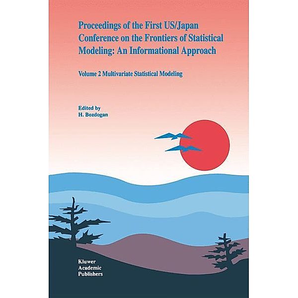 Proceedings of the First US/Japan Conference on the Frontiers of Statistical Modeling: An Informational Approach