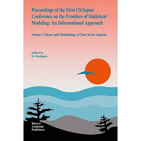 Proceedings of the First US/Japan Conference on the Frontiers of Statistical Modeling: An Informational Approach