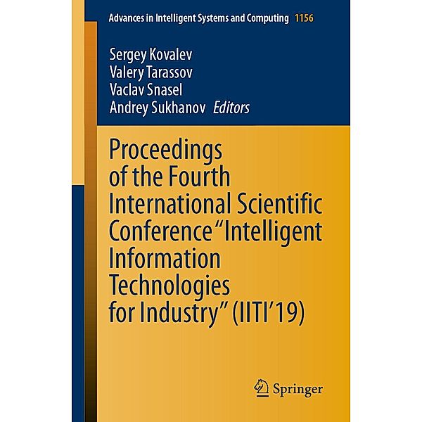 Proceedings of the Fourth International Scientific Conference Intelligent Information Technologies for Industry (IITI'19) / Advances in Intelligent Systems and Computing Bd.1156