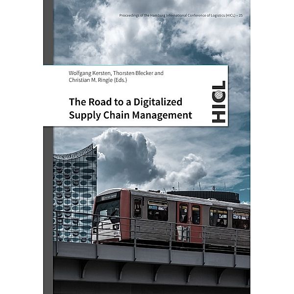 Proceedings of the Hamburg International Conference of Logistics (HICL) / The Road to a Digitalized Supply Chain Management, Wolfgang Kersten, Thorsten Blecker, Christian M. Ringle