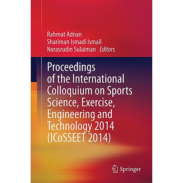 Proceedings of the International Colloquium on Sports Science, Exercise, Engineering and Technology 2014 (ICoSSEET 2014)