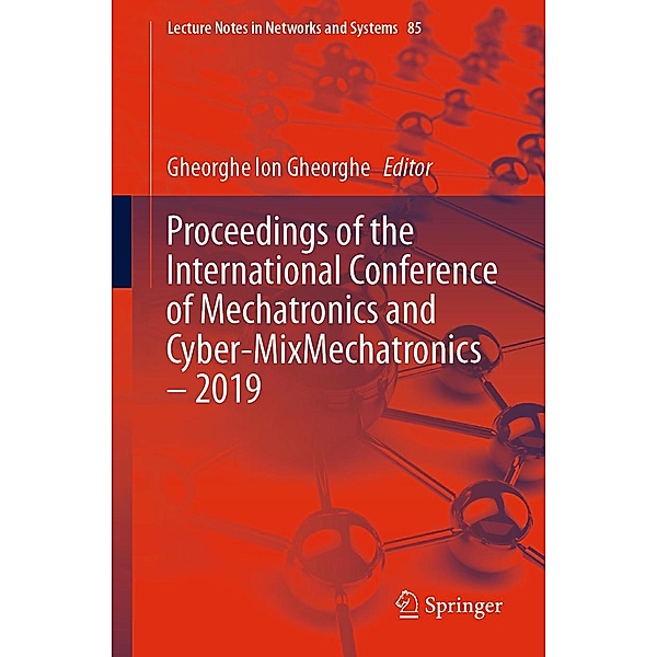 Proceedings of the International Conference of Mechatronics and Cyber-MixMechatronics - 2019 / Lecture Notes in Networks and Systems Bd.85