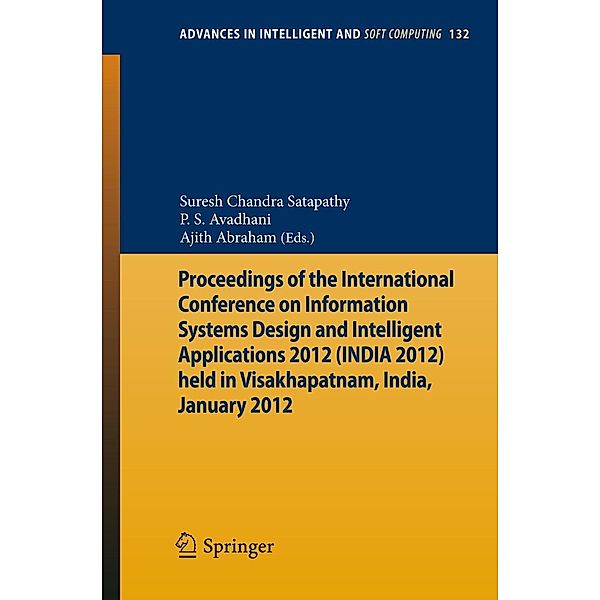 Proceedings of the International Conference on Information Systems Design and Intelligent Applications 2012 (India 2012) held in Visakhapatnam, India, January 2012 / Advances in Intelligent and Soft Computing Bd.132