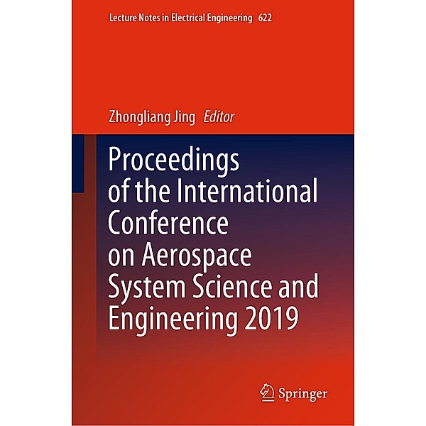 Proceedings of the International Conference on Aerospace System Science and Engineering 2019 / Lecture Notes in Electrical Engineering Bd.622