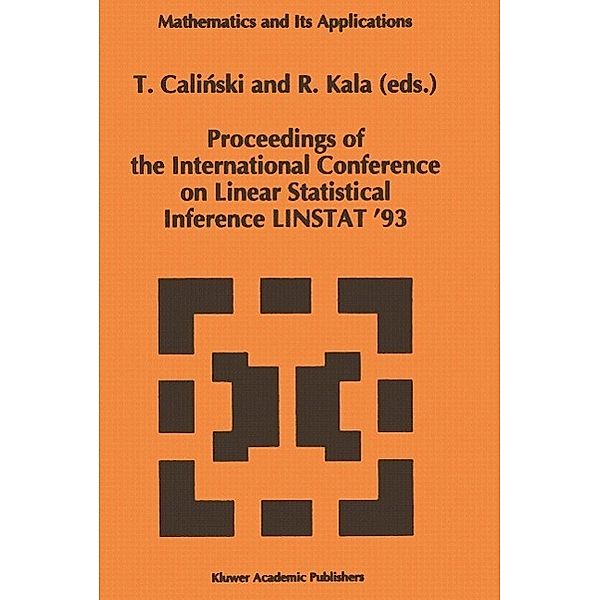 Proceedings of the International Conference on Linear Statistical Inference LINSTAT '93 / Mathematics and Its Applications Bd.306