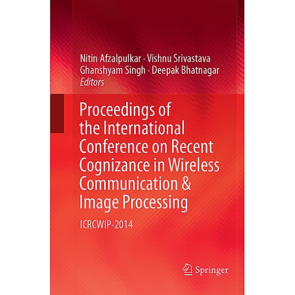 Proceedings of the International Conference on Recent Cognizance in Wireless Communication & Image Processing