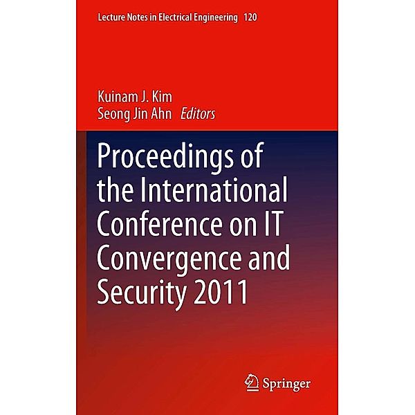 Proceedings of the International Conference on IT Convergence and Security 2011 / Lecture Notes in Electrical Engineering Bd.120