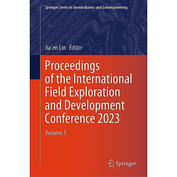 Proceedings of the International Field Exploration and Development Conference 2023 / Springer Series in Geomechanics and Geoengineering